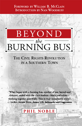 Beyond the Burning Bus: The Civil Rights Revolution in a Southern Town by Rev. J. Phillips Noble