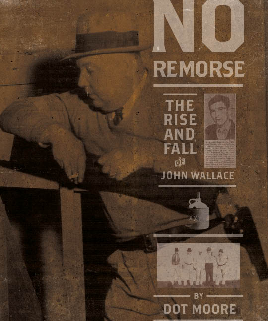 No Remorse: The Rise and Fall of John Wallace by Dot Moore