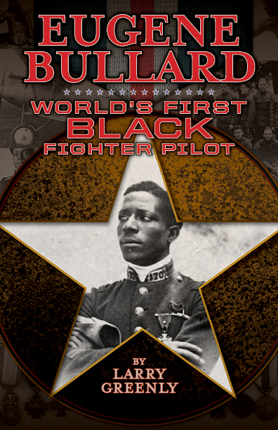 Eugene Bullard: Worlds First Black Fighter Pilot by Larry Greenly