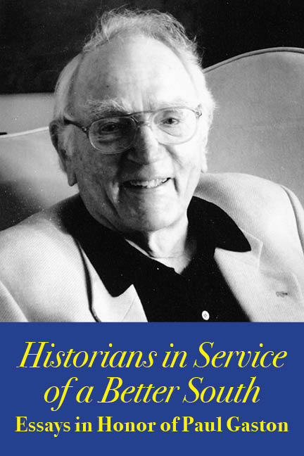 Historians in Service of a Better South: Essays in Honor of Paul Gaston